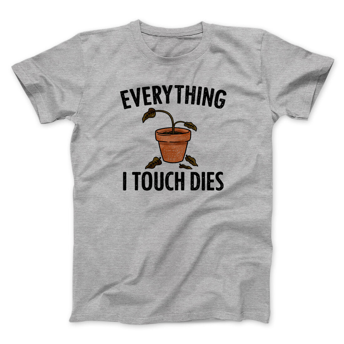 Everything I Touch Dies Unisex T-Shirt Black Graphic Cotton Tee Plant Lover Humor