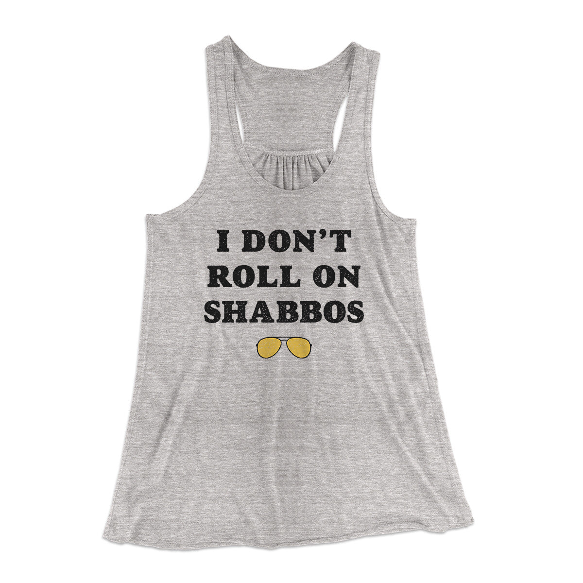I Don't Roll On Shabbos Women's Flowey Racerback Tank Top
